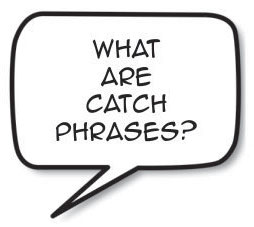 What are catch phrases?